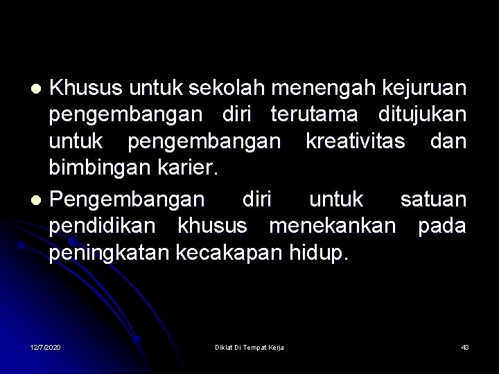 Khusus untuk sekolah menengah kejuruan pengembangan diri terutama ditujukan untuk pengembangan kreativitas dan bimbingan