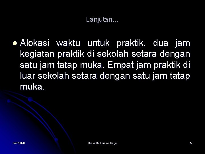 Lanjutan… l Alokasi waktu untuk praktik, dua jam kegiatan praktik di sekolah setara dengan