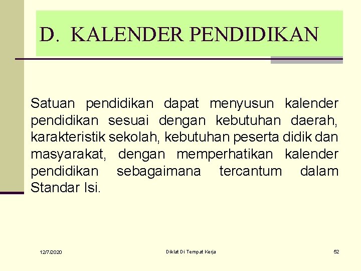 D. KALENDER PENDIDIKAN Satuan pendidikan dapat menyusun kalender pendidikan sesuai dengan kebutuhan daerah, karakteristik