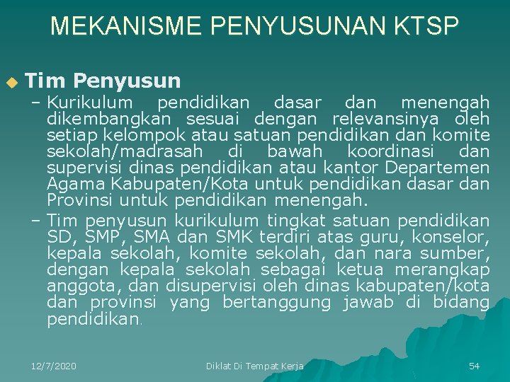 MEKANISME PENYUSUNAN KTSP u Tim Penyusun – Kurikulum pendidikan dasar dan menengah dikembangkan sesuai