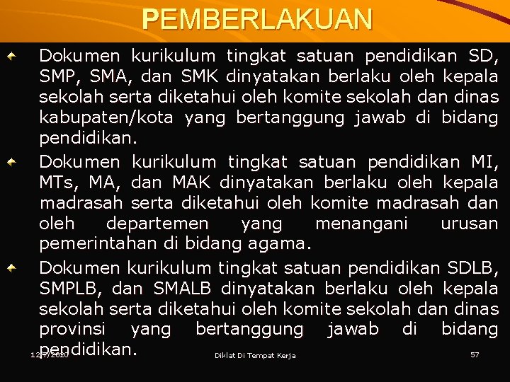 PEMBERLAKUAN Dokumen kurikulum tingkat satuan pendidikan SD, SMP, SMA, dan SMK dinyatakan berlaku oleh