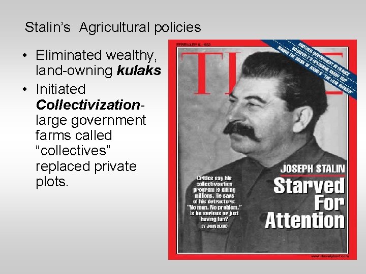Stalin’s Agricultural policies • Eliminated wealthy, land-owning kulaks • Initiated Collectivizationlarge government farms called
