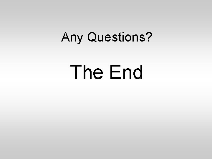 Any Questions? The End 