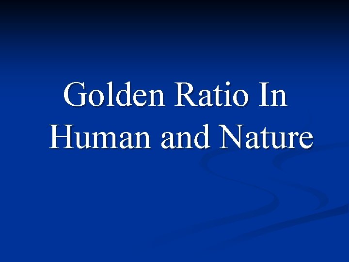 Golden Ratio In Human and Nature 