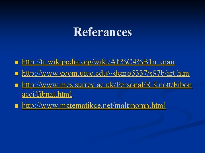 Referances n n http: //tr. wikipedia. org/wiki/Alt%C 4%B 1 n_oran http: //www. geom. uiuc.