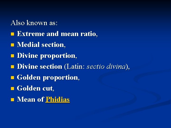Also known as: n Extreme and mean ratio, n Medial section, n Divine proportion,