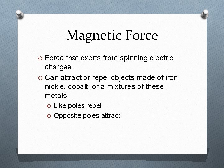 Magnetic Force O Force that exerts from spinning electric charges. O Can attract or