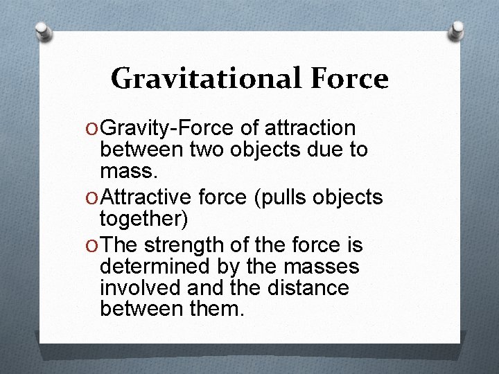 Gravitational Force O Gravity-Force of attraction between two objects due to mass. O Attractive