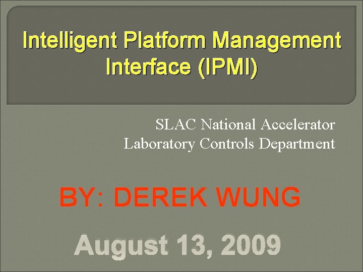 Intelligent Platform Management Interface (IPMI) SLAC National Accelerator Laboratory Controls Department BY: DEREK WUNG