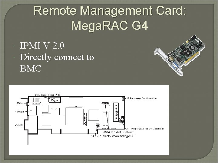 Remote Management Card: Mega. RAC G 4 IPMI V 2. 0 Directly connect to