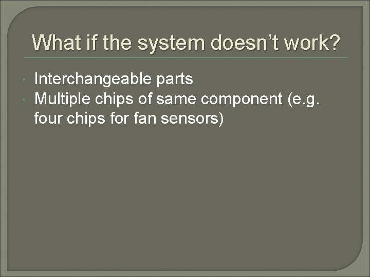 What if the system doesn’t work? Interchangeable parts Multiple chips of same component (e.