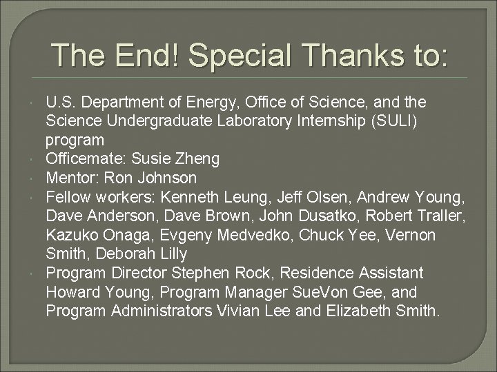 The End! Special Thanks to: U. S. Department of Energy, Office of Science, and