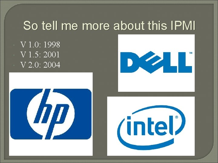 So tell me more about this IPMI V 1. 0: 1998 V 1. 5: