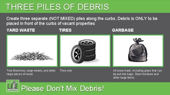 THREE PILES OF DEBRIS Create three separate (NOT MIXED) piles along the curbs. Debris