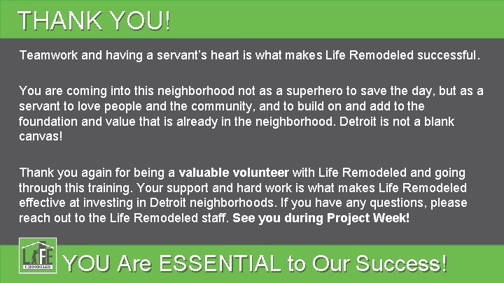 THANK YOU! Teamwork and having a servant’s heart is what makes Life Remodeled successful.