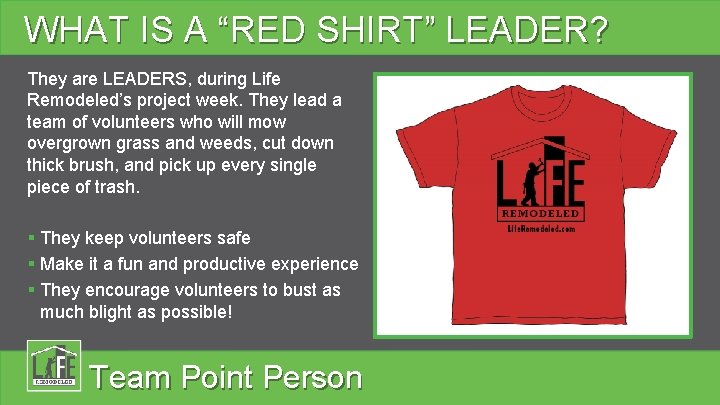 WHAT IS A “RED SHIRT” LEADER? They are LEADERS, during Life Remodeled’s project week.