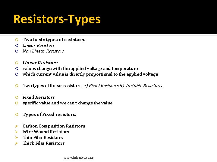 Resistors-Types Two basic types of resistors. Linear Resistors Non Linear Resistors values change with Resistors-Types Two basic types of resistors. Linear Resistors Non Linear Resistors values change with
