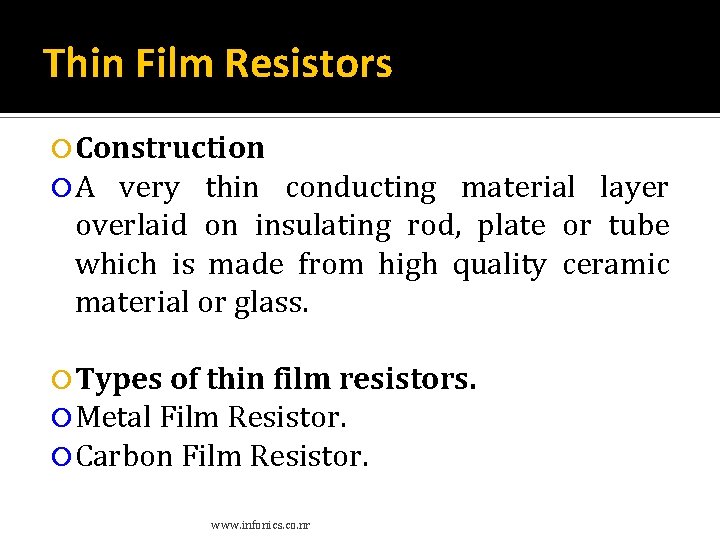 Thin Film Resistors Construction A very thin conducting material layer overlaid on insulating rod, Thin Film Resistors Construction A very thin conducting material layer overlaid on insulating rod,