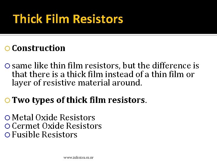 Thick Film Resistors Construction same like thin film resistors, but the difference is that Thick Film Resistors Construction same like thin film resistors, but the difference is that