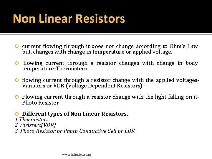 Non Linear Resistors current flowing through it does not change according to Ohm’s Law Non Linear Resistors current flowing through it does not change according to Ohm’s Law