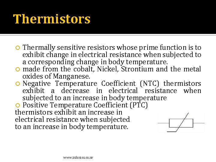 Thermistors Thermally sensitive resistors whose prime function is to exhibit change in electrical resistance Thermistors Thermally sensitive resistors whose prime function is to exhibit change in electrical resistance