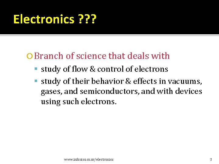 Electronics ? ? ? Branch of science that deals with study of flow & Electronics ? ? ? Branch of science that deals with study of flow &