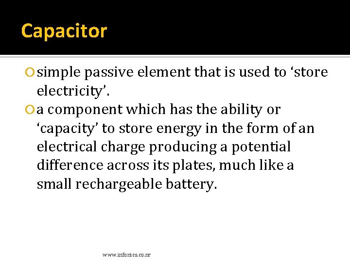 Capacitor simple passive element that is used to ‘store electricity’. a component which has Capacitor simple passive element that is used to ‘store electricity’. a component which has