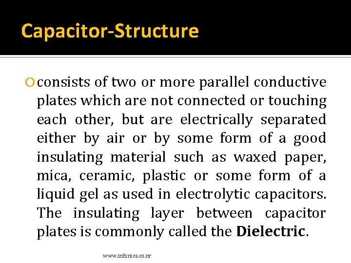 Capacitor-Structure consists of two or more parallel conductive plates which are not connected or Capacitor-Structure consists of two or more parallel conductive plates which are not connected or