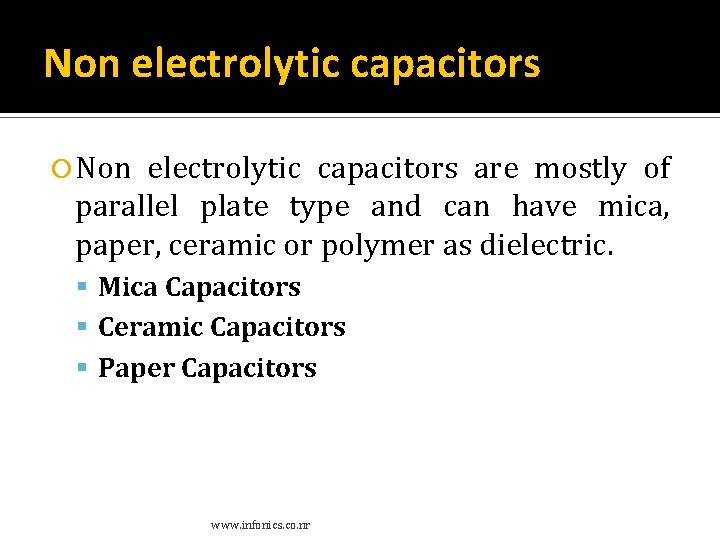 Non electrolytic capacitors Non electrolytic capacitors are mostly of parallel plate type and can Non electrolytic capacitors Non electrolytic capacitors are mostly of parallel plate type and can