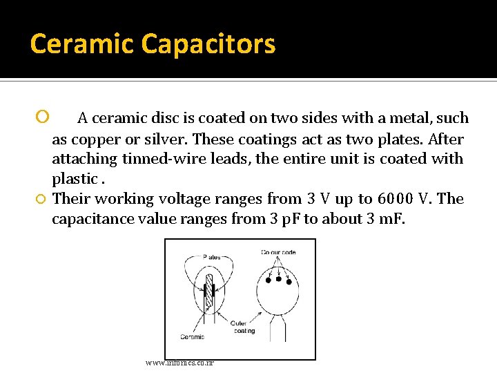 Ceramic Capacitors A ceramic disc is coated on two sides with a metal, such Ceramic Capacitors A ceramic disc is coated on two sides with a metal, such