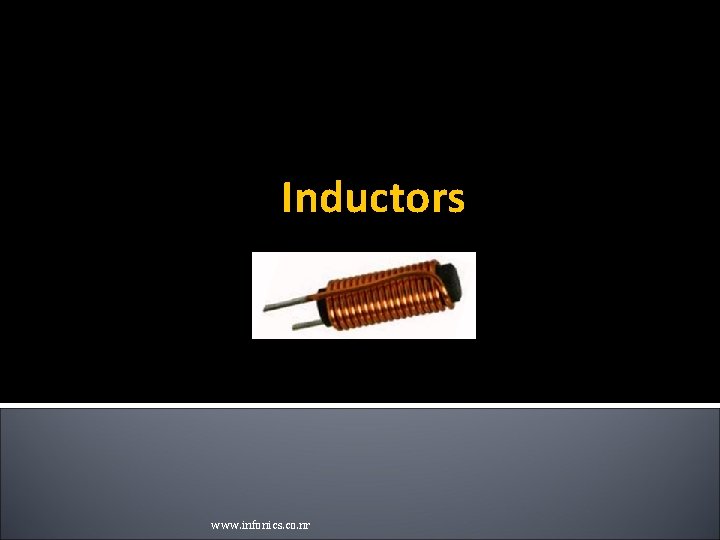 Inductors www. infonics. co. nr Inductors www. infonics. co. nr
