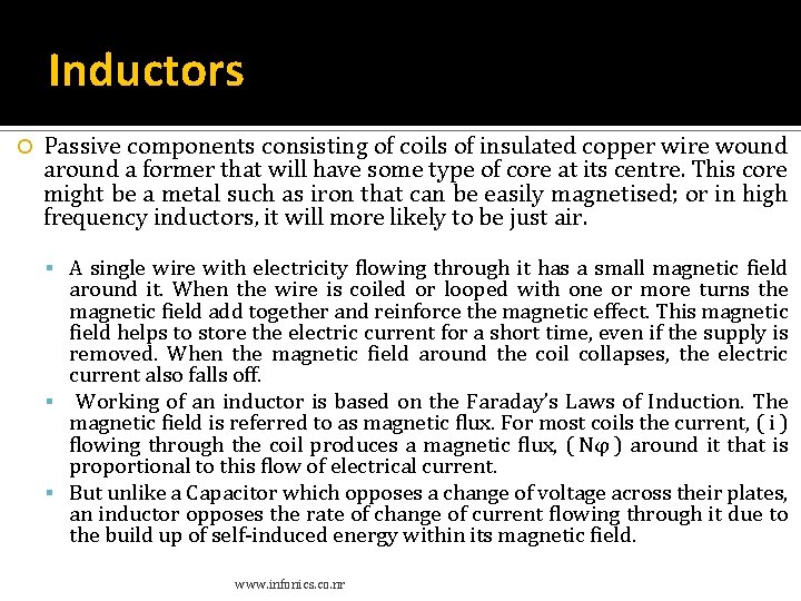 Inductors Passive components consisting of coils of insulated copper wire wound around a former Inductors Passive components consisting of coils of insulated copper wire wound around a former
