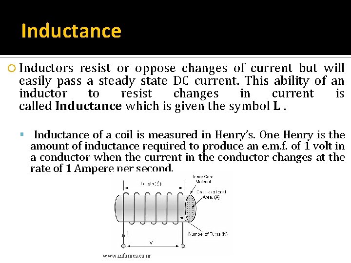 Inductance Inductors resist or oppose changes of current but will easily pass a steady Inductance Inductors resist or oppose changes of current but will easily pass a steady