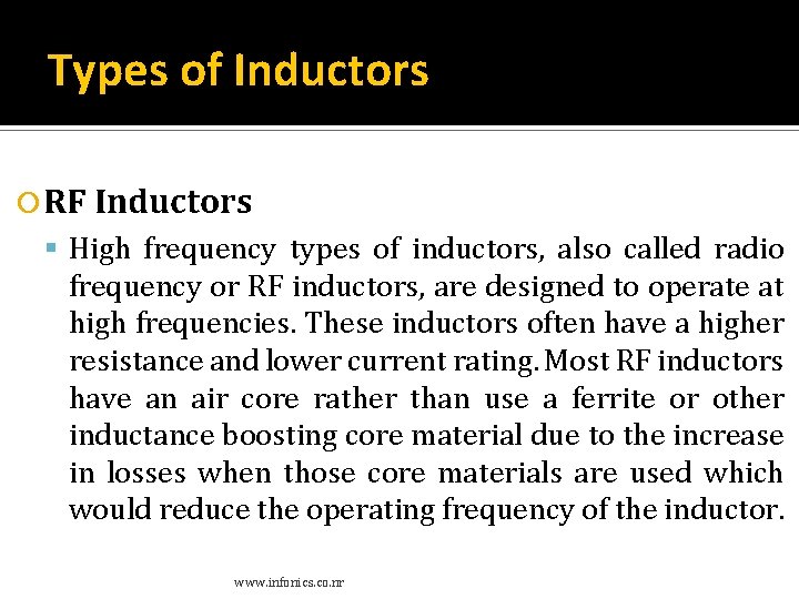 Types of Inductors RF Inductors High frequency types of inductors, also called radio frequency Types of Inductors RF Inductors High frequency types of inductors, also called radio frequency