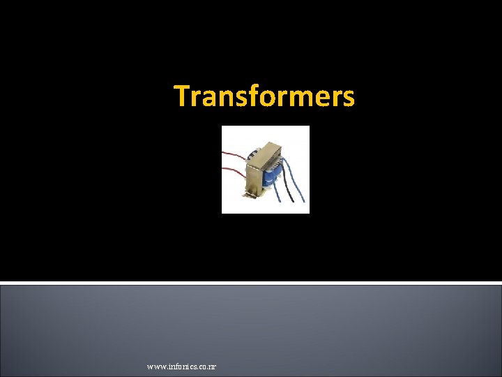 Transformers www. infonics. co. nr Transformers www. infonics. co. nr