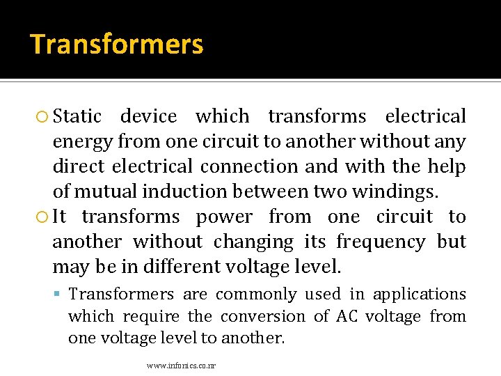 Transformers Static device which transforms electrical energy from one circuit to another without any Transformers Static device which transforms electrical energy from one circuit to another without any
