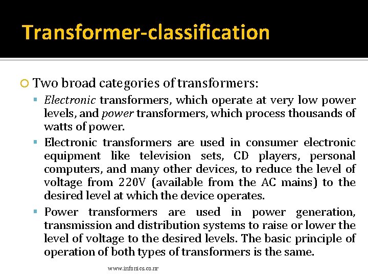 Transformer-classification Two broad categories of transformers: Electronic transformers, which operate at very low power Transformer-classification Two broad categories of transformers: Electronic transformers, which operate at very low power