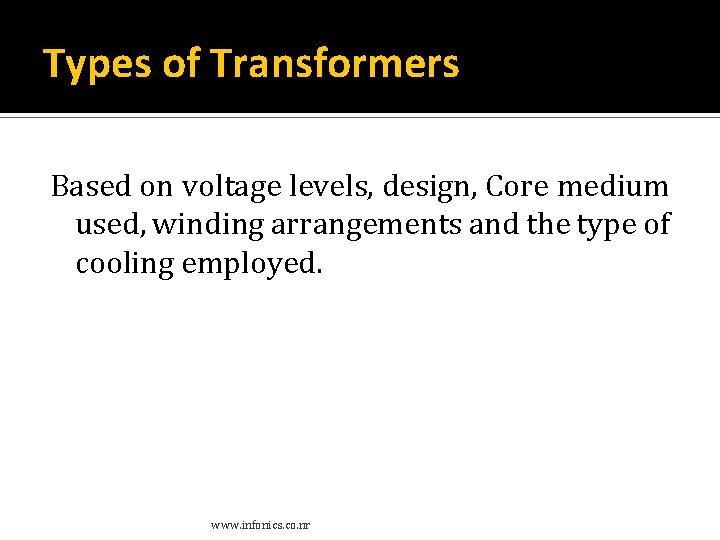 Types of Transformers Based on voltage levels, design, Core medium used, winding arrangements and Types of Transformers Based on voltage levels, design, Core medium used, winding arrangements and