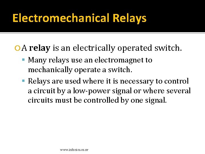 Electromechanical Relays A relay is an electrically operated switch. Many relays use an electromagnet Electromechanical Relays A relay is an electrically operated switch. Many relays use an electromagnet