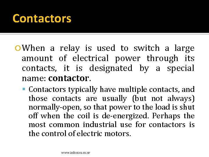 Contactors When a relay is used to switch a large amount of electrical power Contactors When a relay is used to switch a large amount of electrical power