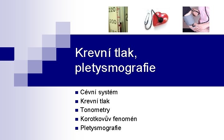 Krevní tlak, pletysmografie n Cévní systém n Krevní tlak n Tonometry n Korotkovův fenomén