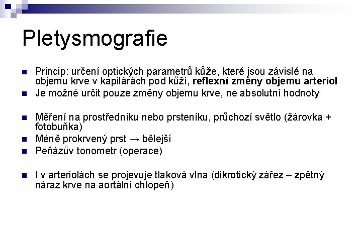 Pletysmografie n n n Princip: určení optických parametrů kůže, které jsou závislé na objemu