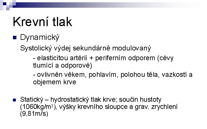 Krevní tlak n Dynamický Systolický výdej sekundárně modulovaný - elasticitou artérií + periferním odporem
