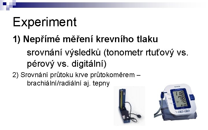 Experiment 1) Nepřímé měření krevního tlaku srovnání výsledků (tonometr rtuťový vs. pérový vs. digitální)