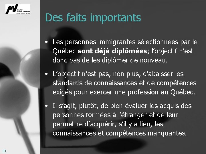 Des faits importants • Les personnes immigrantes sélectionnées par le Québec sont déjà diplômées;