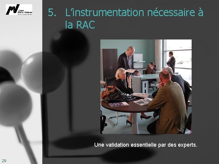 5. L’instrumentation nécessaire à la RAC Une validation essentielle par des experts. 29 