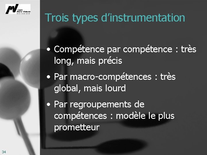 Trois types d’instrumentation • Compétence par compétence : très long, mais précis • Par