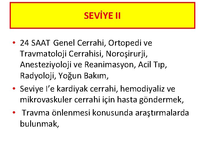 SEVİYE II • 24 SAAT Genel Cerrahi, Ortopedi ve Travmatoloji Cerrahisi, Noroşirurji, Anesteziyoloji ve