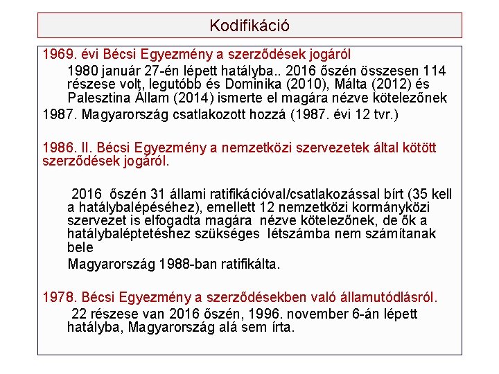 Kodifikáció 1969. évi Bécsi Egyezmény a szerződések jogáról 1980 január 27 -én lépett hatályba.