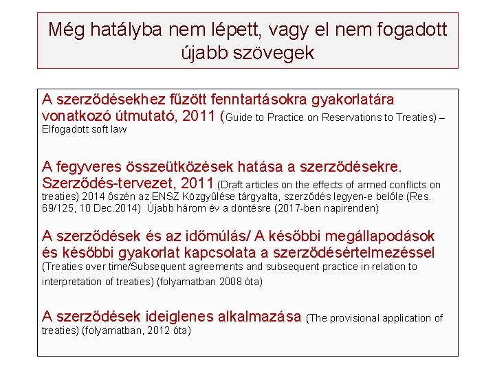 Még hatályba nem lépett, vagy el nem fogadott újabb szövegek A szerződésekhez fűzött fenntartásokra